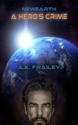 Newearth A Hero's Crime - A. K. Frailey