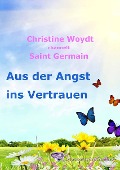 Aus der Angst ins Vertrauen - Christine Woydt