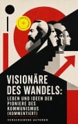 Cover-Bild zum Titel 'Visionäre des Wandels: Leben und Ideen der Pioniere des Kommunismus (Kommentiert)' von 'Karl Kautsky, Clara Zetkin, August Bebel, Franz Mehring, Peter Kropotkin'