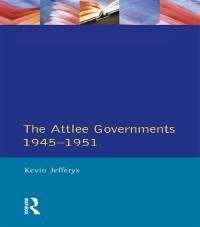 The Attlee Governments 1945-1951 - Kevin Jefferys