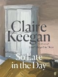Cover-Bild zum Titel 'So Late in the Day' von 'Claire Keegan'