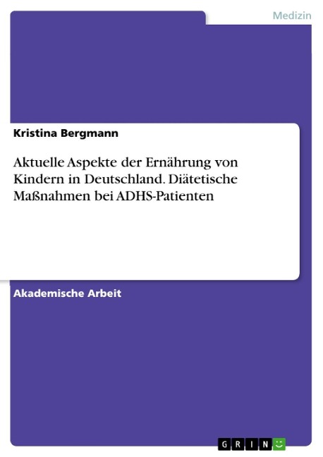 Aktuelle Aspekte der Ernährung von Kindern in Deutschland. Diätetische Maßnahmen bei ADHS-Patienten - Kristina Bergmann