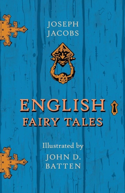 English Fairy Tales - Illustrated by John D. Batten - Joseph Jacobs, John D. Batten
