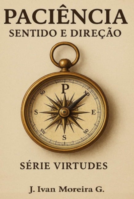 Paciência, Sentido E Direção - Jose Ivan Moreira de Gondra