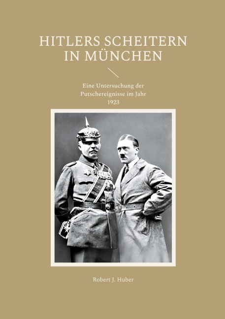 Hitlers Scheitern in München - Robert J. Huber