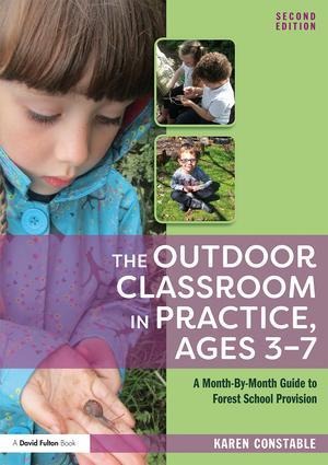 The Outdoor Classroom in Practice, Ages 3-7 - Karen Constable