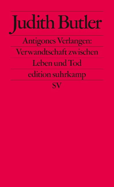 Antigones Verlangen: Verwandtschaft zwischen Leben und Tod - Judith Butler