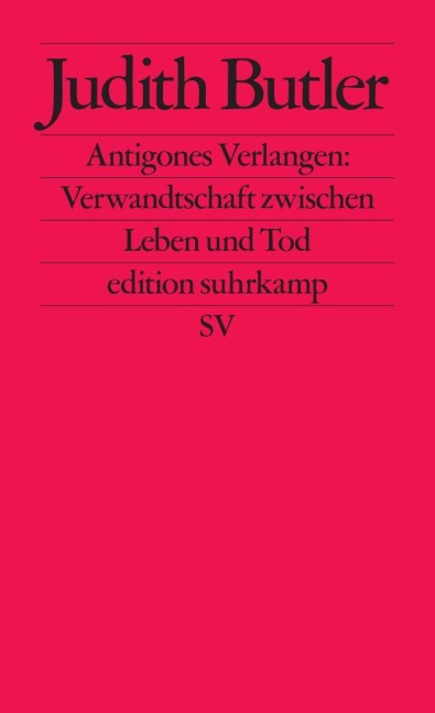 Antigones Verlangen: Verwandtschaft zwischen Leben und Tod - Judith Butler
