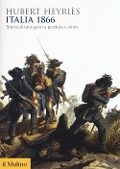 Italia 1866. Storia di una guerra perduta e vinta - Hubert Heyriès