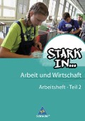 Stark in ... Arbeit und Wirtschaft 2. Arbeitsheft - 