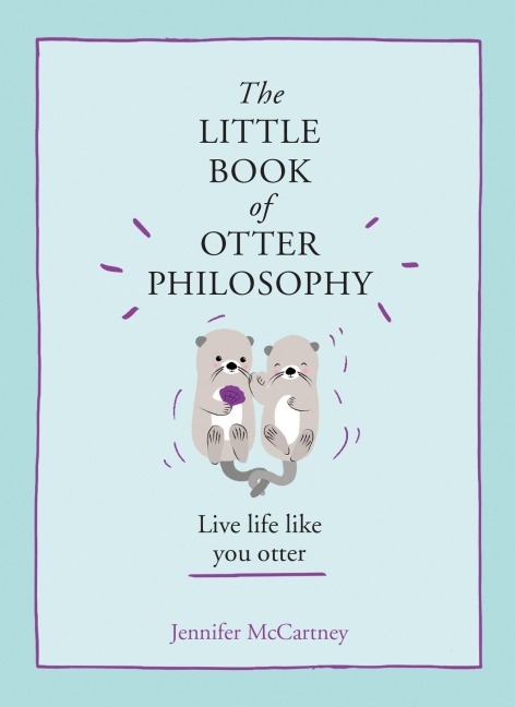 The Little Book of Otter Philosophy - Jennifer Mccartney