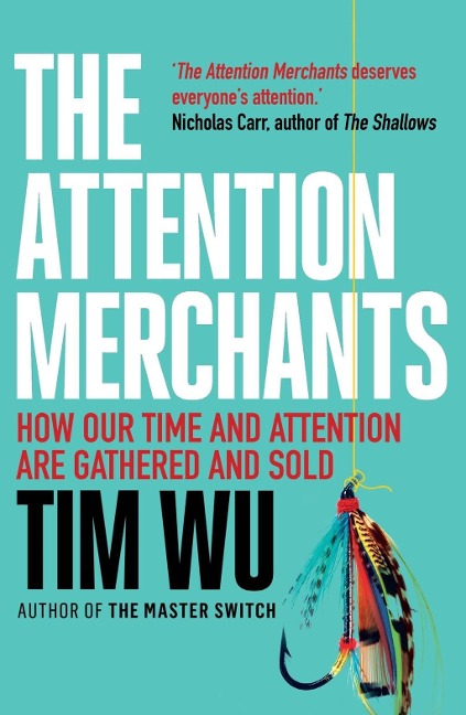 The Attention Merchants - Tim Wu