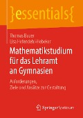 Cover-Bild zum Titel 'Mathematikstudium für das Lehramt an Gymnasien' von 'Thomas Bauer, Lisa Hefendehl-Hebeker'