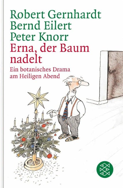 Erna, der Baum nadelt! - Bernd Eilert, Robert Gernhardt, Peter Knorr