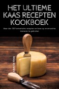 Cover-Bild zum Titel 'HET ULTIEME KAAS RECEPTEN KOOKBOEK' von 'Adele de Vries'