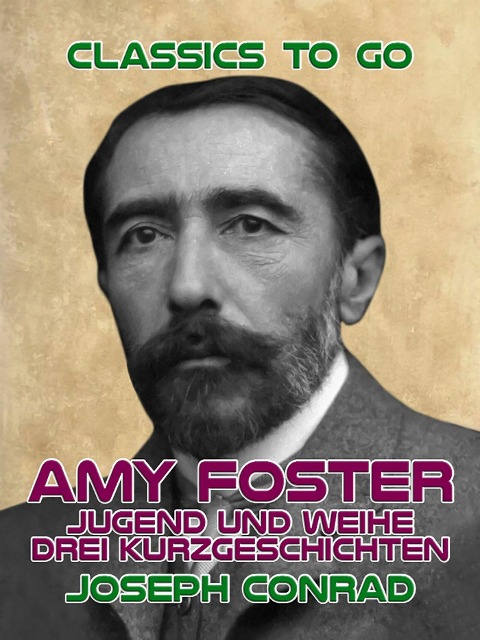 Amy Foster, Jugend und Weihe Drei Kurzgeschichten - Joseph Conrad