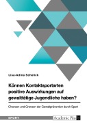 Cover-Bild zum Titel 'Können Kontaktsportarten positive Auswirkungen auf gewalttätige Jugendliche haben? Chancen und Grenzen der Gewaltprävention durch Sport' von 'Lisa-Adina Schelick'