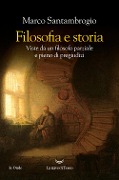 Filosofia e storia. Viste da un filosofo parziale e pieno di pregiudizi - Marco Santambrogio