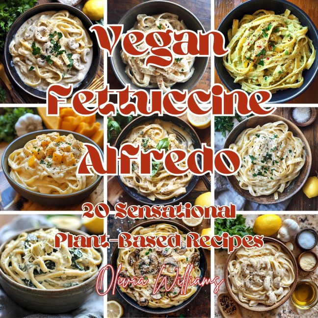 Vegan Fettuccine Alfredo - Olivia Williams