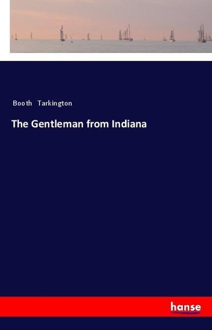The Gentleman from Indiana - Booth Tarkington