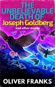 Cover-Bild zum Titel 'The Unbelievable Death of Joseph Goldberg: and other stories' von 'Oliver Franks'