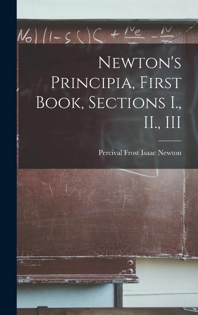 Newton's Principia, First Book, Sections I., II., III - Percival Frost Isaac Newton