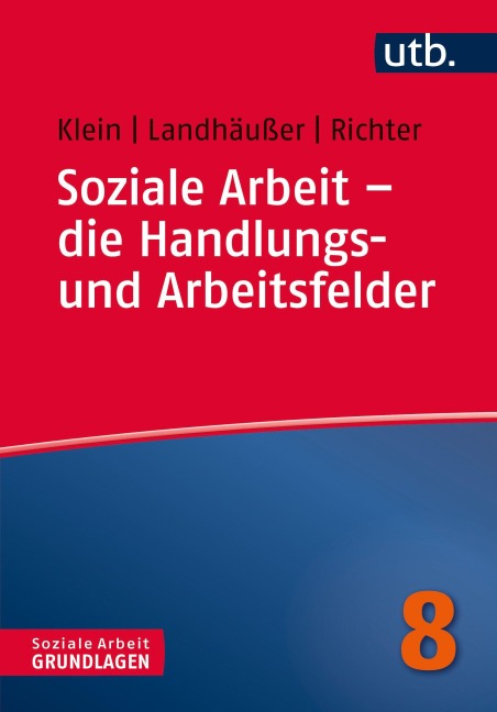 Soziale Arbeit - die Handlungs- und Arbeitsfelder - Martina Richter, Sandra Landhäußer, Alexandra Klein