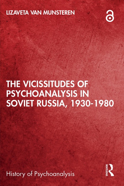 The Vicissitudes of Psychoanalysis in Soviet Russia, 1930-1980 - Lizaveta van Munsteren
