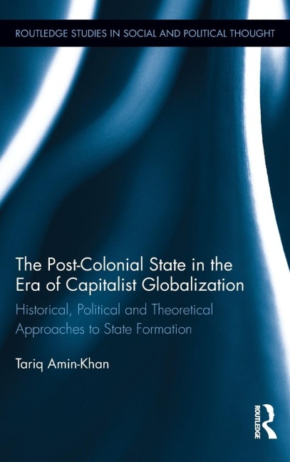 The Post-Colonial State in the Era of Capitalist Globalization - Tariq Amin-Khan
