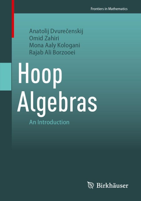 Hoop Algebras - Anatolij Dvure¿enskij, Omid Zahiri, Mona Aaly Kologani, Rajab Ali Borzooei