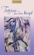 Cover-Bild zum Titel 'Traum aus dem Kopf' von 'Jens Korbus'