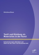 Cover-Bild zum Titel 'Textil und Kleidung als Materialien in der Kunst: Kulturhistorischer Überblick und Ideen für den Textil- und Kunstunterricht' von 'Christiane Braun'