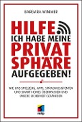 Cover-Bild zum Titel 'Hilfe, ich habe meine Privatsphäre aufgegeben!' von 'Barbara Wimmer'