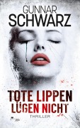 Tote Lippen lügen nicht (Thriller) - Gunnar Schwarz