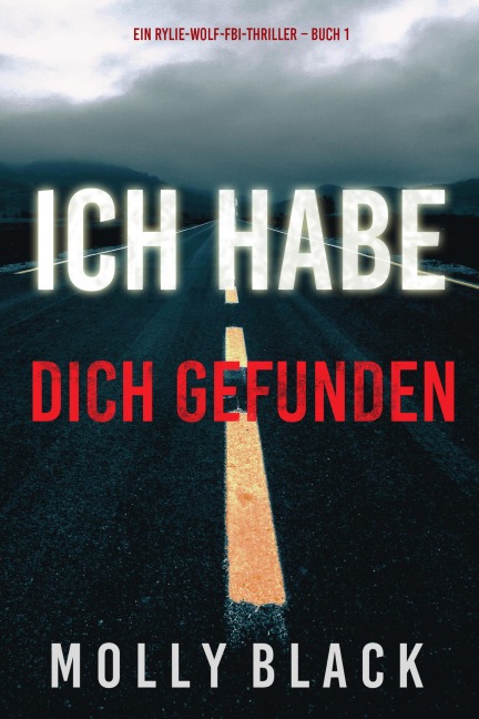 Ich habe dich gefunden (Ein Rylie-Wolf-FBI-Thriller - Buch 1) - Molly Black