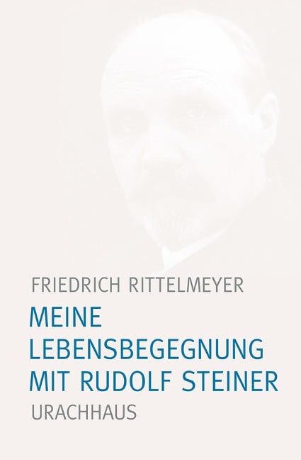 Meine Lebensbegegnung mit Rudolf Steiner - Friedrich Rittelmeyer