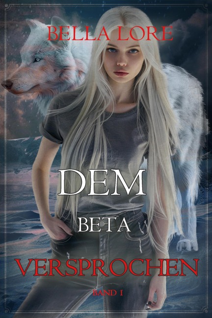 Dem Beta versprochen: Band 1 - Bella Lore