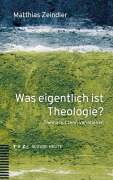 Cover-Bild zum Titel 'Was eigentlich ist Theologie?' von 'Matthias Zeindler'