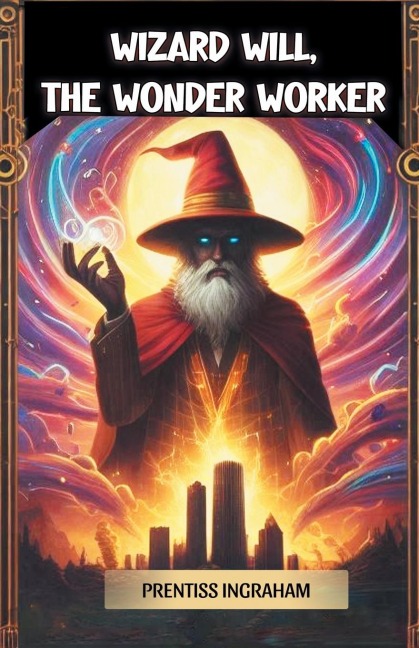 Wizard Will, the Wonder Worker - Prentiss Ingraham