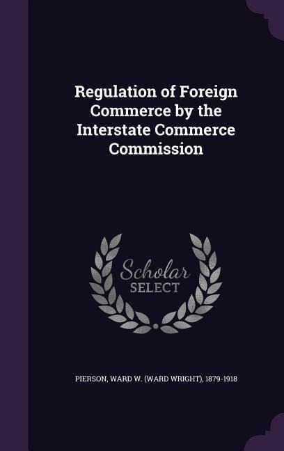 Regulation of Foreign Commerce by the Interstate Commerce Commission - 