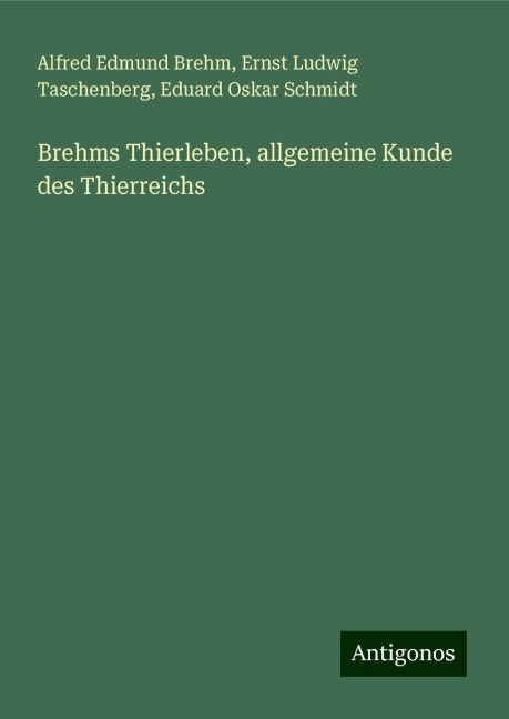 Brehms Thierleben, allgemeine Kunde des Thierreichs - Alfred Edmund Brehm, Ernst Ludwig Taschenberg, Eduard Oskar Schmidt
