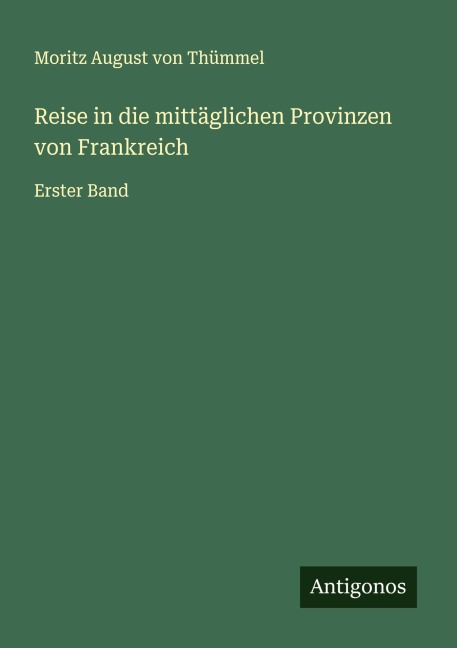 Reise in die mittäglichen Provinzen von Frankreich - Moritz August von Thümmel