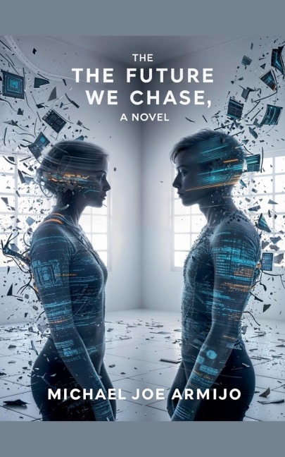 The Future We Chase, a novel - Michael Joe Armijo