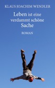 Cover-Bild zum Titel 'Leben ist eine verdammt schöne Sache' von 'Klaus Joachim Wendler'