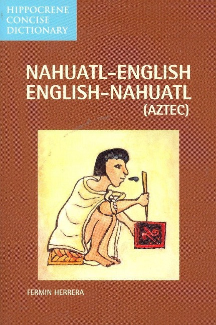 Nahuatl-English English-Nahuatl Concise Dictionary - Fermin Herrera