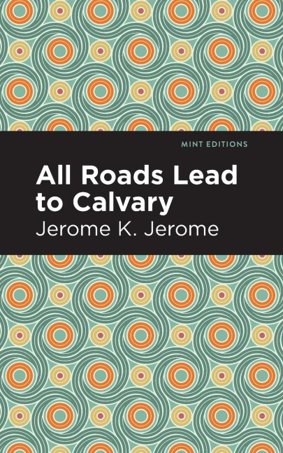 All Roads Lead to Calvary - Jerome K. Jerome