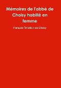 Mémoires de l'abbé de Choisy habillé en femme - François-Timoléon de Choisy