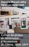 Cover-Bild zum Titel 'Lettres du prince de Metternich à la comtesse de Lieven, 1818-1819' von 'Clemens Wenzel Lothar Metternich'
