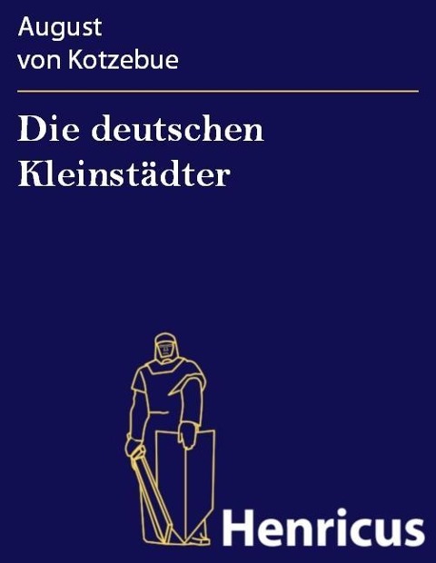 Die deutschen Kleinstädter - August von Kotzebue
