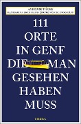 Cover-Bild zum Titel '111 Orte in Genf, die man gesehen haben muss' von 'Katharina Hohmann, Fritz von Klinggräff, Ambroise Tièche'